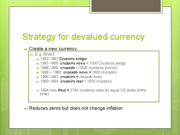 Strategy for devalued currency Create a new currency E. g. Brazil: 1942 -1967 Cruzeiro