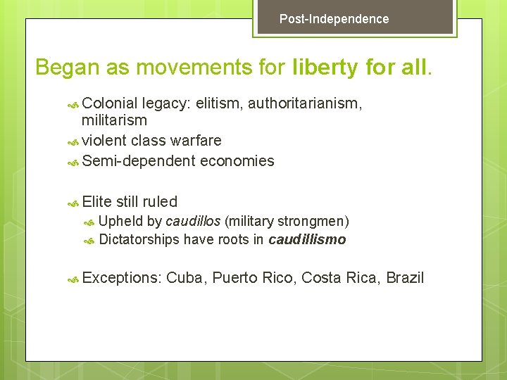 Post-Independence Began as movements for liberty for all. Colonial legacy: elitism, authoritarianism, militarism violent