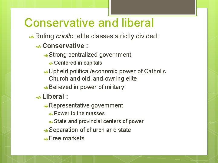 Conservative and liberal Ruling criollo elite classes strictly divided: Conservative : Strong centralized government