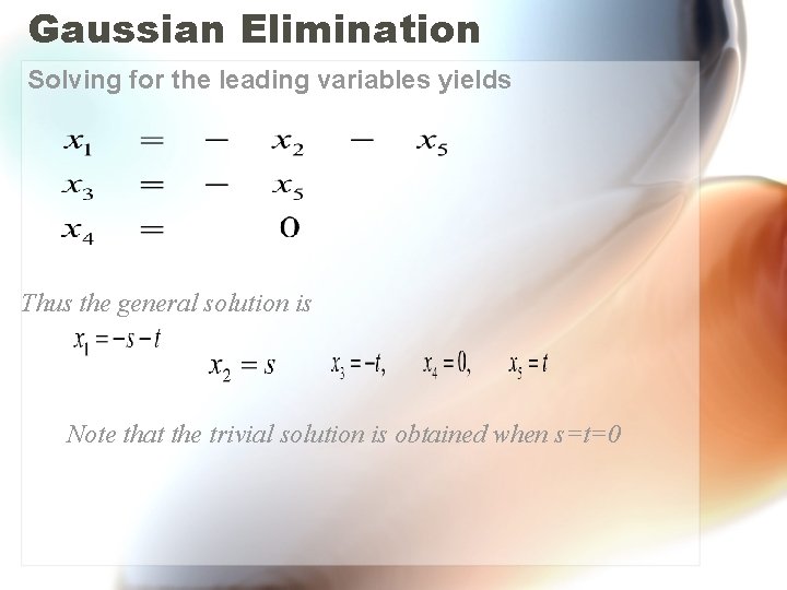 Gaussian Elimination Solving for the leading variables yields Thus the general solution is Note