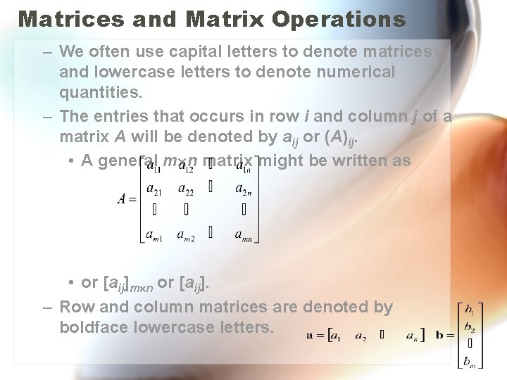 Matrices and Matrix Operations – We often use capital letters to denote matrices and