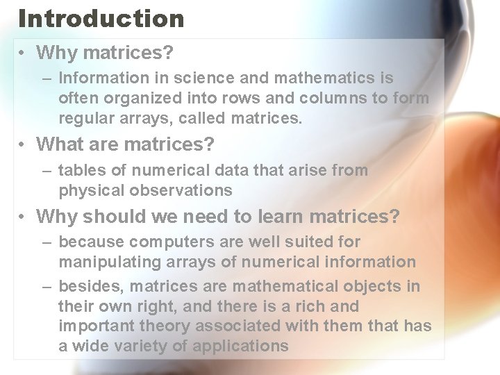 Introduction • Why matrices? – Information in science and mathematics is often organized into