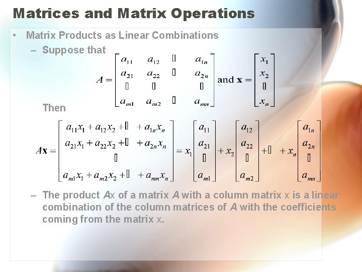 Matrices and Matrix Operations • Matrix Products as Linear Combinations – Suppose that Then