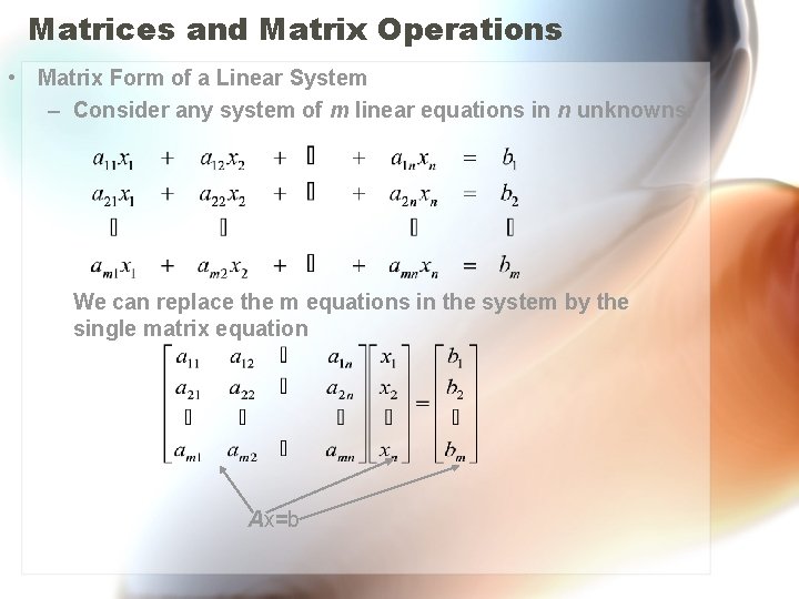 Matrices and Matrix Operations • Matrix Form of a Linear System – Consider any
