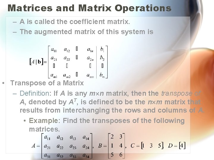 Matrices and Matrix Operations – A is called the coefficient matrix. – The augmented