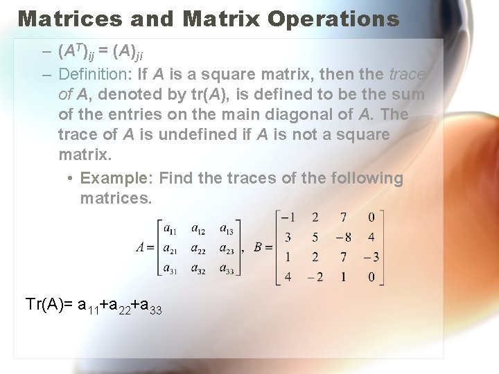 Matrices and Matrix Operations – (AT)ij = (A)ji – Definition: If A is a