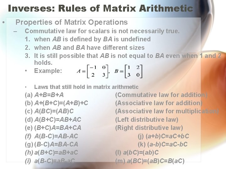 Inverses: Rules of Matrix Arithmetic • Properties of Matrix Operations – Commutative law for