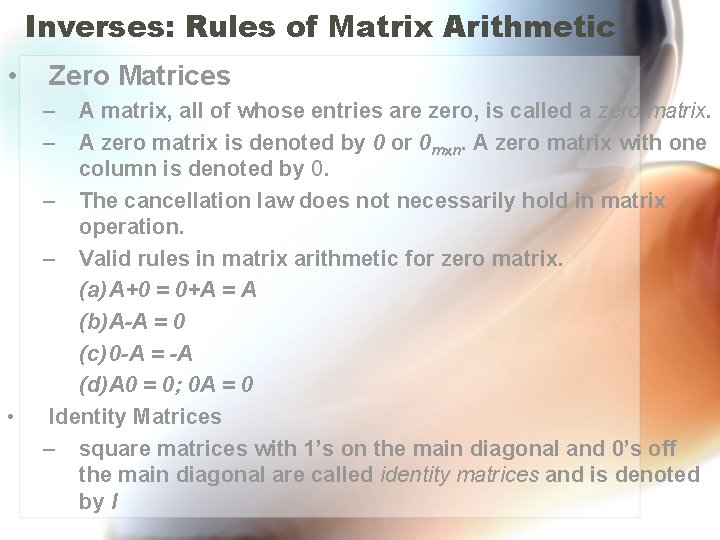 Inverses: Rules of Matrix Arithmetic • Zero Matrices – – • A matrix, all