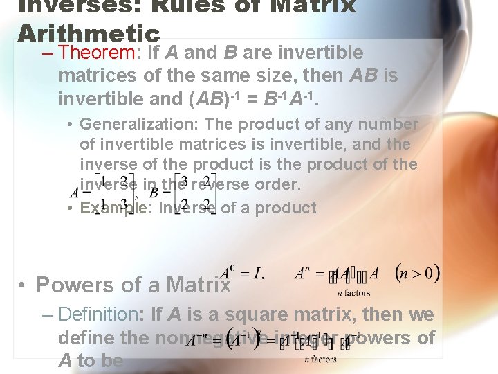 Inverses: Rules of Matrix Arithmetic – Theorem: If A and B are invertible matrices