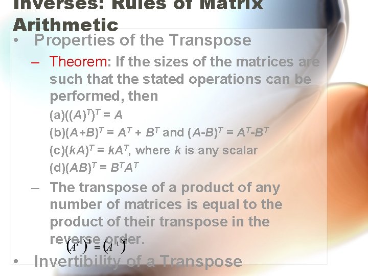 Inverses: Rules of Matrix Arithmetic • Properties of the Transpose – Theorem: If the