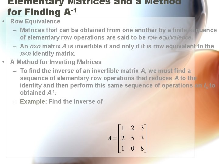 Elementary Matrices and a Method for Finding A-1 • Row Equivalence – Matrices that
