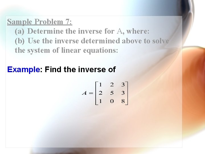 Sample Problem 7: (a) Determine the inverse for A, where: (b) Use the inverse