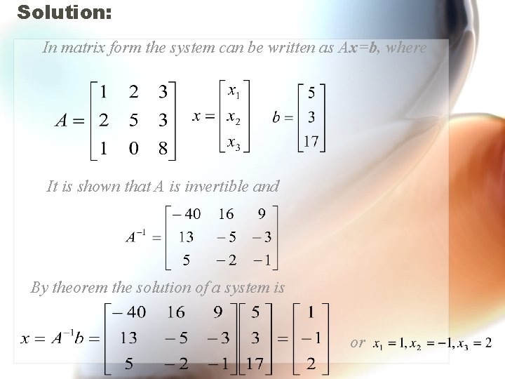 Solution: In matrix form the system can be written as Ax=b, where It is