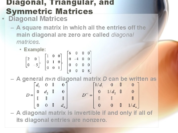 Diagonal, Triangular, and Symmetric Matrices • Diagonal Matrices – A square matrix in which