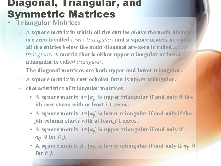 Diagonal, Triangular, and Symmetric Matrices • Triangular Matrices – A square matrix in which