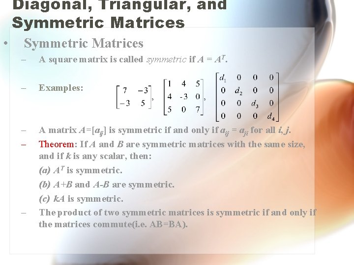 Diagonal, Triangular, and Symmetric Matrices • Symmetric Matrices – A square matrix is called