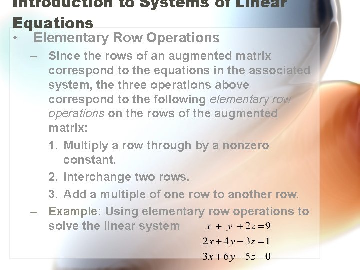 Introduction to Systems of Linear Equations • Elementary Row Operations – Since the rows