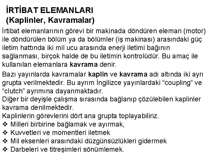 İRTİBAT ELEMANLARI (Kaplinler, Kavramalar) İrtibat elemanlarının görevi bir makinada döndüren eleman (motor) ile döndürülen