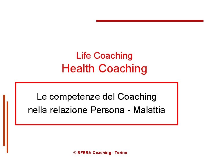 Life Coaching Health Coaching Le competenze del Coaching nella relazione Persona - Malattia ©