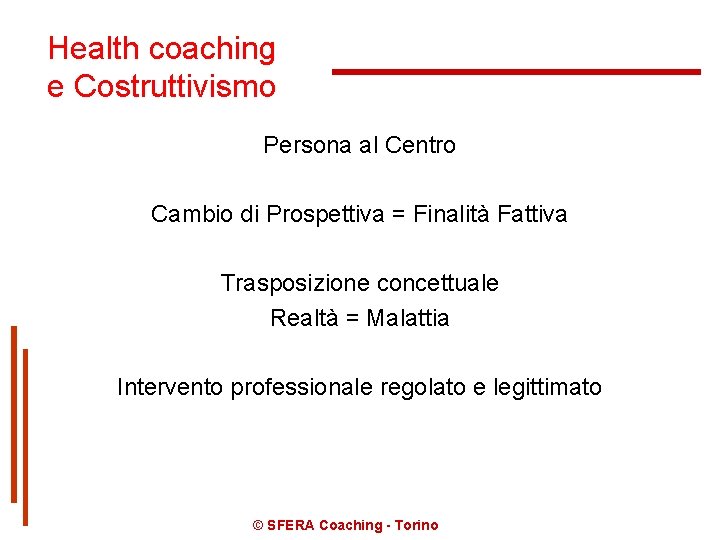 Health coaching e Costruttivismo Persona al Centro Cambio di Prospettiva = Finalità Fattiva Trasposizione