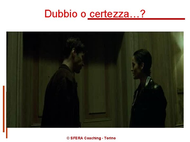Dubbio o certezza…? © SFERA Coaching - Torino 
