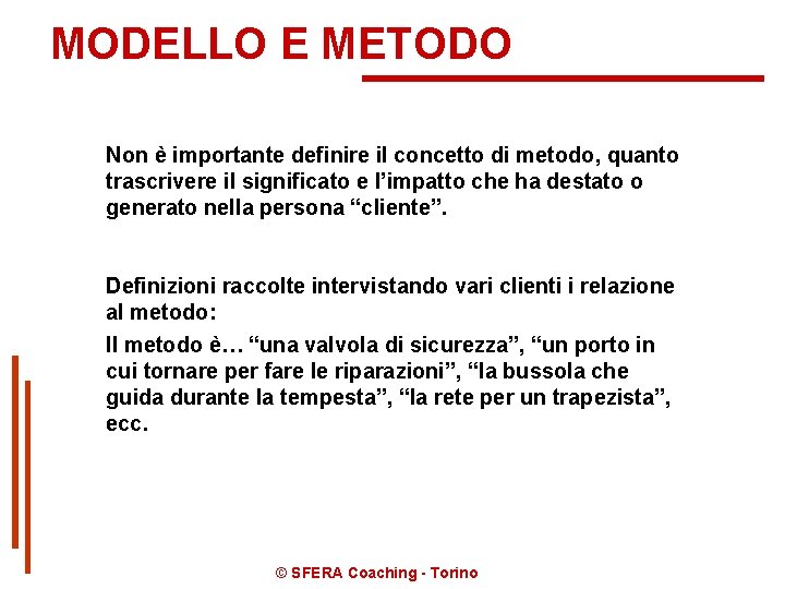 MODELLO E METODO Non è importante definire il concetto di metodo, quanto trascrivere il