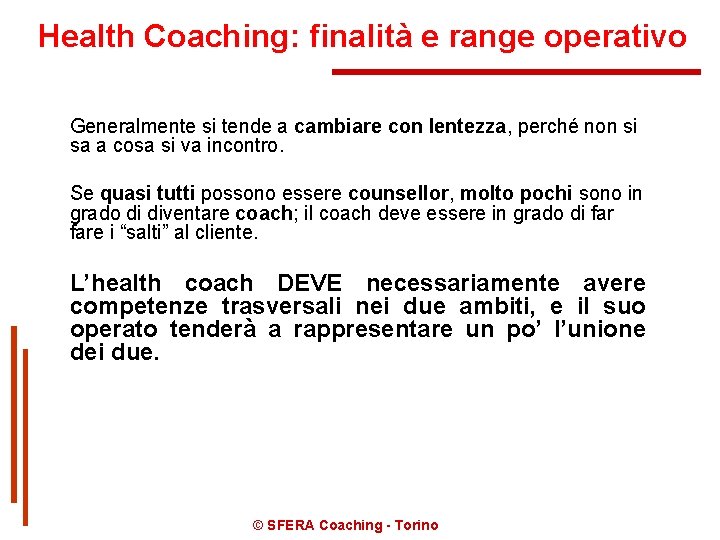 Health Coaching: finalità e range operativo Generalmente si tende a cambiare con lentezza, perché