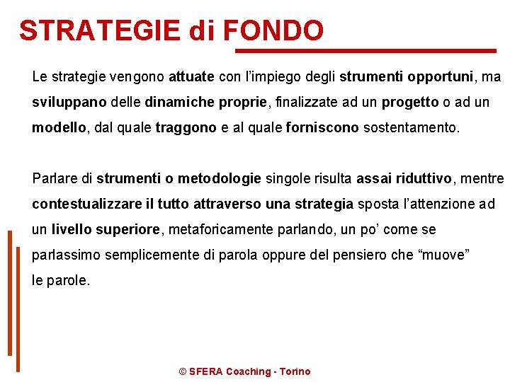 STRATEGIE di FONDO Le strategie vengono attuate con l’impiego degli strumenti opportuni, ma sviluppano