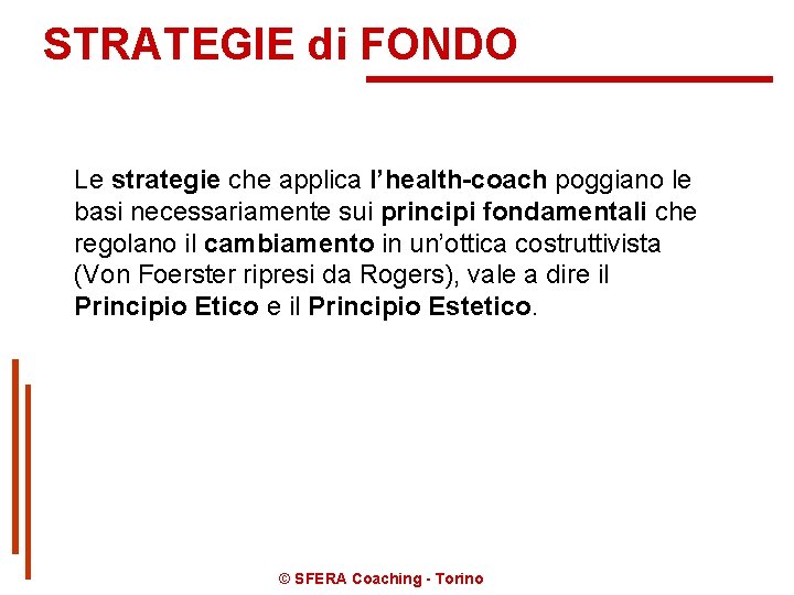 STRATEGIE di FONDO Le strategie che applica l’health-coach poggiano le basi necessariamente sui principi