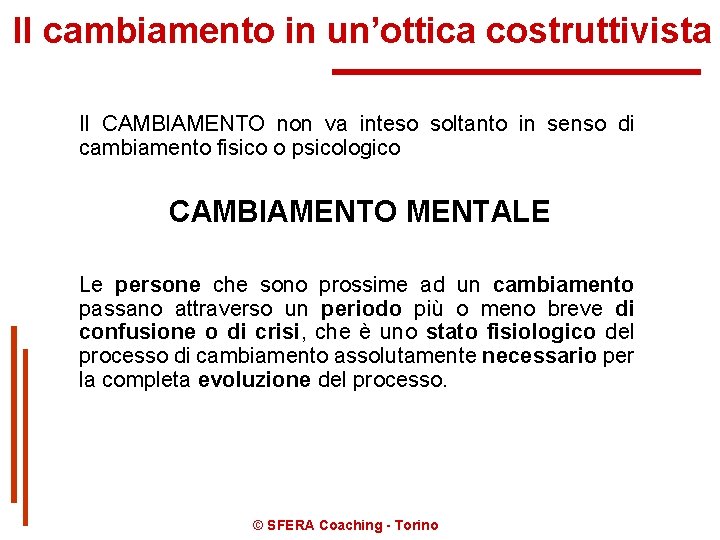 Il cambiamento in un’ottica costruttivista Il CAMBIAMENTO non va inteso soltanto in senso di