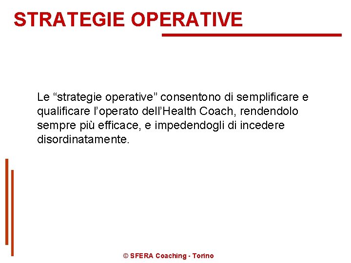 STRATEGIE OPERATIVE Le “strategie operative” consentono di semplificare e qualificare l’operato dell’Health Coach, rendendolo