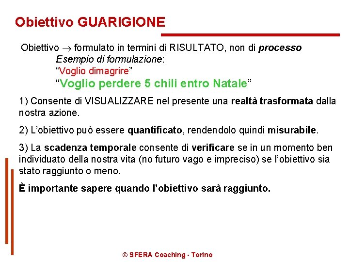 Obiettivo GUARIGIONE Obiettivo formulato in termini di RISULTATO, non di processo Esempio di formulazione: