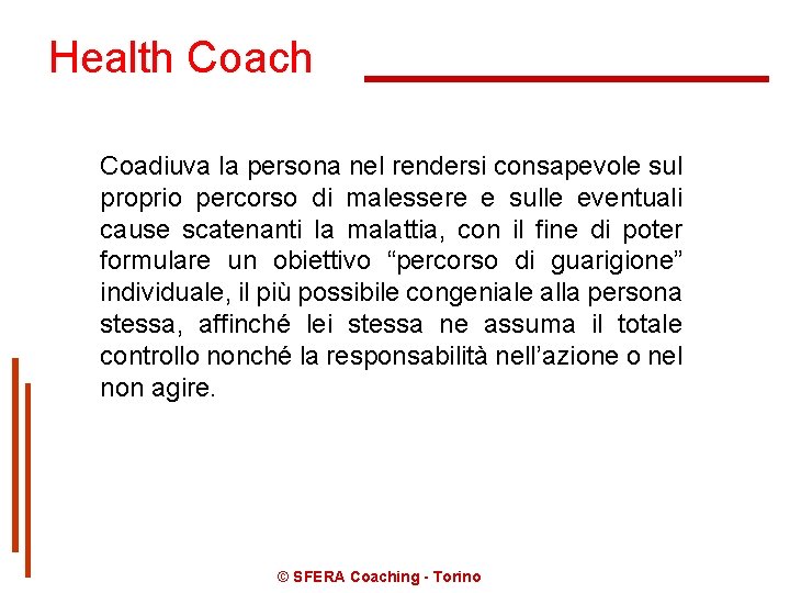 Health Coach Coadiuva la persona nel rendersi consapevole sul proprio percorso di malessere e