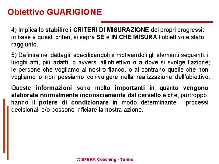 Obiettivo GUARIGIONE 4) Implica lo stabilire i CRITERI DI MISURAZIONE dei propri progressi: in