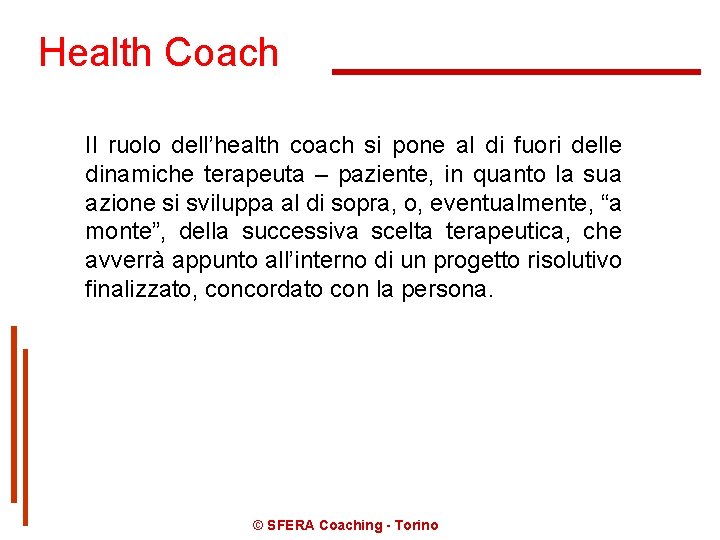 Health Coach Il ruolo dell’health coach si pone al di fuori delle dinamiche terapeuta