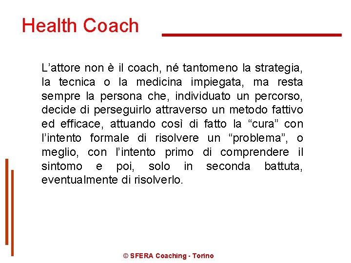 Health Coach L’attore non è il coach, né tantomeno la strategia, la tecnica o