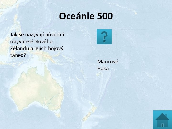 Oceánie 500 Jak se nazývají původní obyvatelé Nového Zélandu a jejich bojový tanec? Maorové