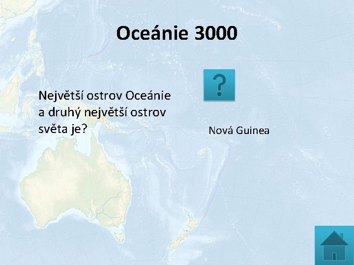 Oceánie 3000 Největší ostrov Oceánie a druhý největší ostrov světa je? Nová Guinea 