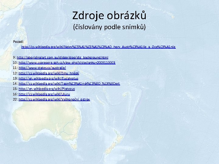 Zdroje obrázků (číslovány podle snímků) Pozadí: http: //cs. wikipedia. org/wiki/Nejvy%C 5%A 1%C 3%AD_hory_Austr%C 3%A