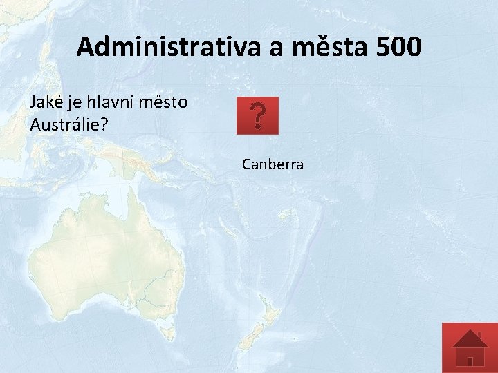 Administrativa a města 500 Jaké je hlavní město Austrálie? Canberra 