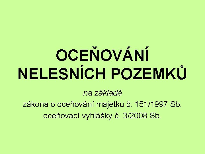 OCEŇOVÁNÍ NELESNÍCH POZEMKŮ na základě zákona o oceňování majetku č. 151/1997 Sb. oceňovací vyhlášky