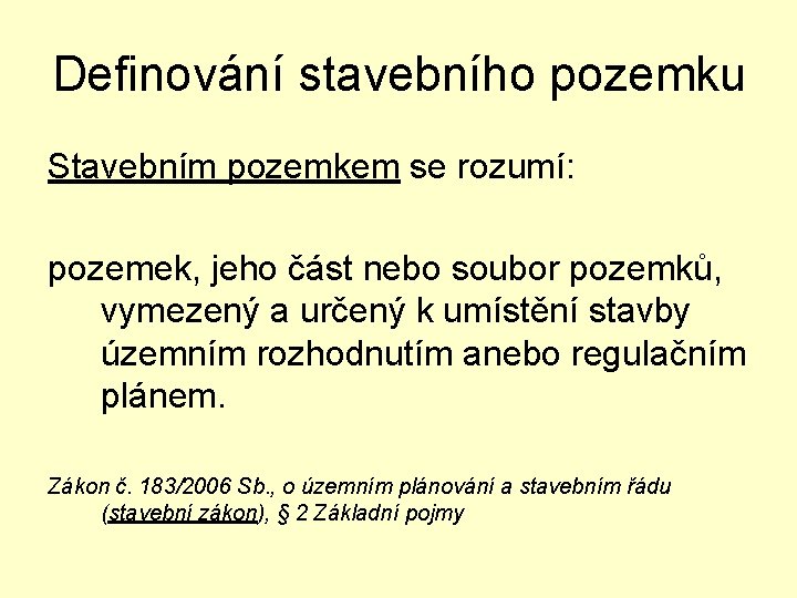 Definování stavebního pozemku Stavebním pozemkem se rozumí: pozemek, jeho část nebo soubor pozemků, vymezený