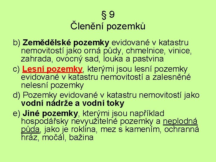 § 9 Členění pozemků b) Zemědělské pozemky evidované v katastru nemovitostí jako orná půdy,