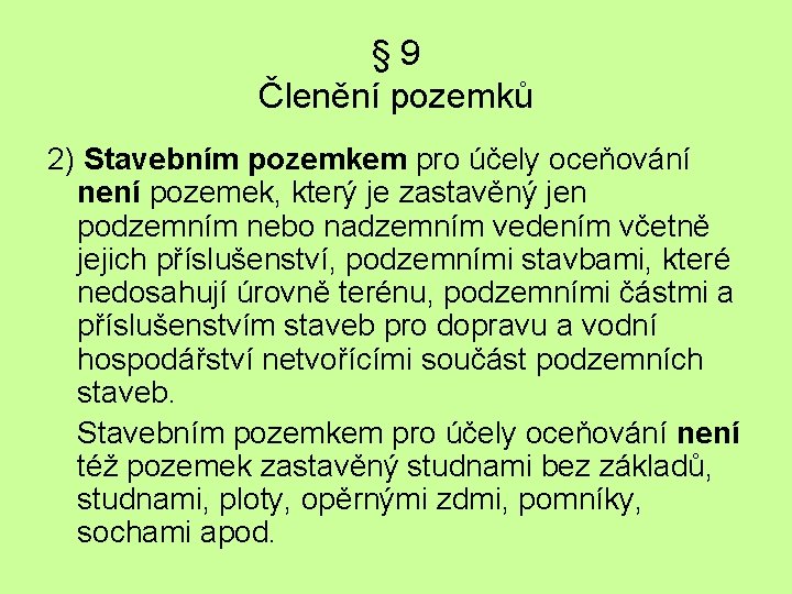 § 9 Členění pozemků 2) Stavebním pozemkem pro účely oceňování není pozemek, který je