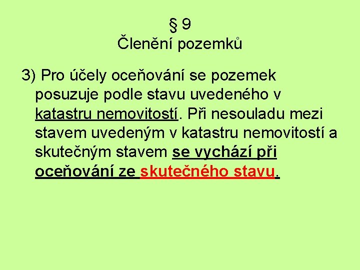 § 9 Členění pozemků 3) Pro účely oceňování se pozemek posuzuje podle stavu uvedeného