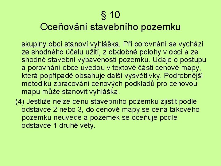 § 10 Oceňování stavebního pozemku skupiny obcí stanoví vyhláška. Při porovnání se vychází ze