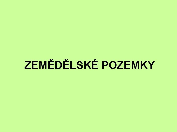 ZEMĚDĚLSKÉ POZEMKY 