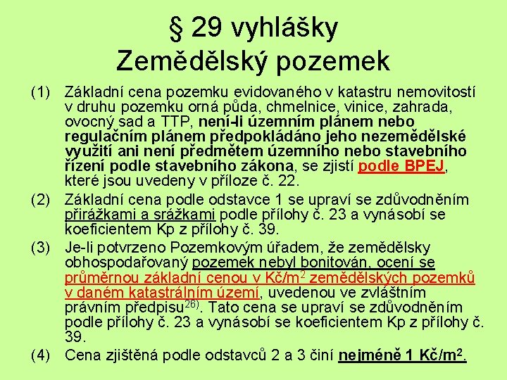 § 29 vyhlášky Zemědělský pozemek (1) Základní cena pozemku evidovaného v katastru nemovitostí v