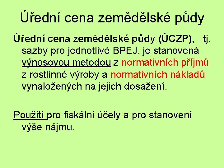 Úřední cena zemědělské půdy (ÚCZP), tj. sazby pro jednotlivé BPEJ, je stanovená výnosovou metodou