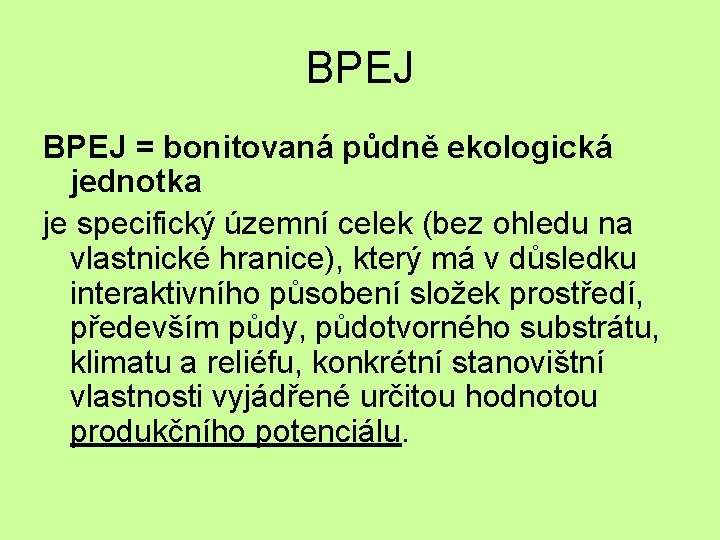 BPEJ = bonitovaná půdně ekologická jednotka je specifický územní celek (bez ohledu na vlastnické